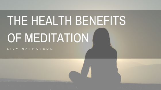 The Health Benefits Of Meditation Lily Nathanson