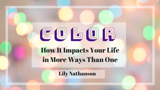Color: How It Impacts Your Life In More Ways Than One