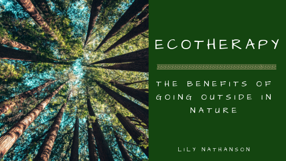 Ecotherapy: The Benefits of Going Outside in Nature